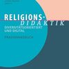 Fachdidaktik Religion - diversitätsorientiert und digital; Ilona Nord/Judith Petzke (Hrsg.); Berlin: Cornelsen; 2023 – 319 Seiten