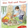 Von Tod und Trauer den Kindern erzählt  von Georg Schwikart, mit Ill. von Uta Fischer. Kevelaer: Butzon & Bercker; 2014 – 31 Seiten (Den Kindern erzählt, erklärt 27)