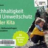 Nachhaltigkeit und Umweltschutz in der Kita - Impulse, Reflexionsfragen und Praxisideen zu BNE. 44 Bildkarten für Kita-Teams. Anna von Hacht. München: Don Bosco Medien; 2026 – 45 Seiten + 1 Booklet