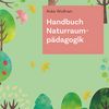 Handbuch Naturraumpädagogik. Anke Wolfram. 4. Erweiterte Aufl.; Freiburg; Basel; Wien: Herder; 2025 -268 Seiten