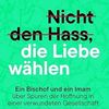 Nicht den Hass, die Liebe wählen - ein Bischof und ein Imam über Spuren der Hoffnung in einer verwundeten Gesellschaft; Hermann Glettler, Abualwafa Mohammed; Freiburg; Basel; Wien: Herder; 2025 – 191 Seiten
