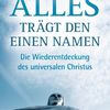 Alles trägt den einen Namen - die Wiederentdeckung des universalen Christus. Richard Rohr. aus dem Englischen von Andreas Ebert. 3. Aufl.; Gütersloh: Gütersloher Verlagshaus; 2019 – 317 Seiten